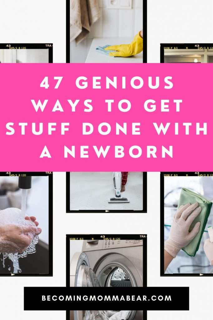 Collage with various images associated with cleaning and text overlay "47 Genious ways to get stuff done with a newborn."