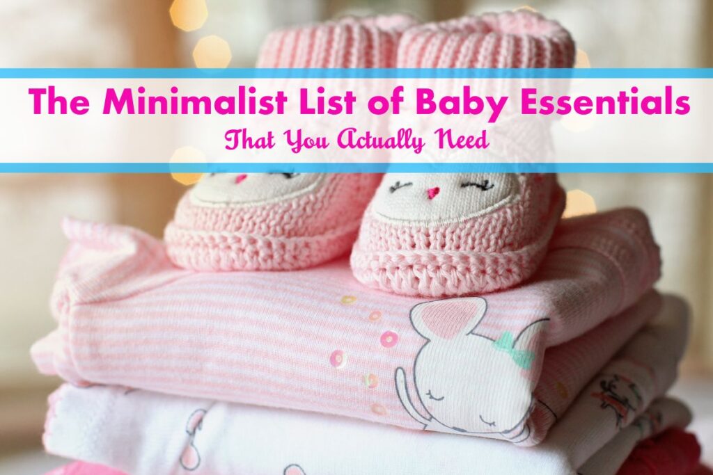 Image of baby items with super-imposed text "Minimalist List of Baby Essentials That You Actually Need."